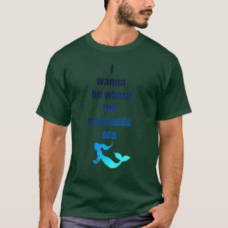 T-shirt Je veux être là où sont les sirènes