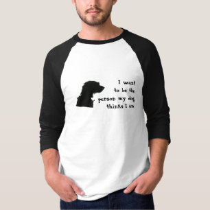 T-shirt Je veux être la personne que mon chien pense que