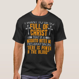 T-shirt Je Veux Être Si Plein De Christ Que Si Un Moustiqu