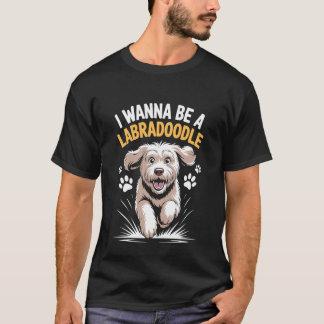 T-shirt Je veux être un Labradoodle Chien de compagnie drô