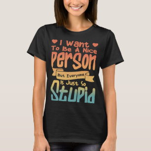 T-shirt Je Veux Être Une Personne Sympathique, Mais Tout L