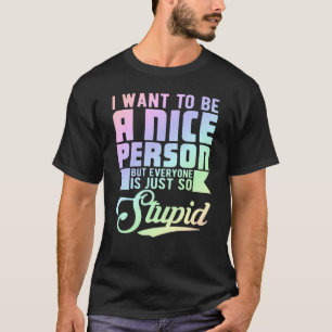 T-shirt Je Veux Être Une Personne Sympathique, Mais Tout L
