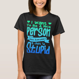 T-shirt Je Veux Être Une Personne Sympathique, Mais Tout L