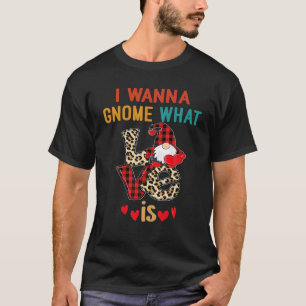 T-shirt Je Veux Gnome Ce Qu'Est L'Amour, Leopard Funny Val