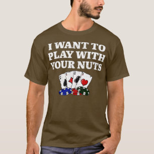 T-shirt Je veux jouer avec votre NUTS Poker Funny Poker Pl