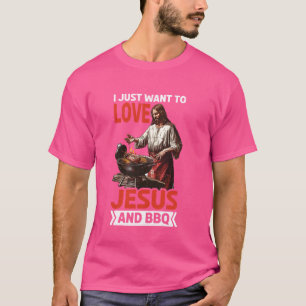 T-shirt Je Veux Juste Aimer Jésus Et BBQ ..