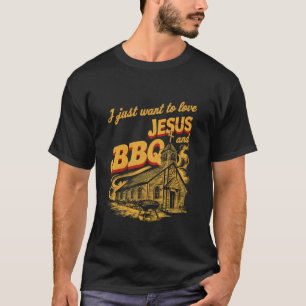 T-shirt Je Veux Juste Aimer Jésus Et BBQ -