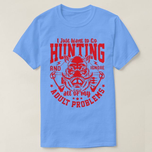 T-shirt Je veux juste aller à la chasse et ignorer tout mo (Design devant)