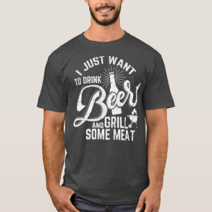 T-shirt Je veux juste boire de la bière et de la viande g