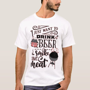 T-SHIRT JE VEUX JUSTE BOIRE DE LA BIÈRE ET FUMER UN BBQ DE