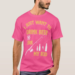 T-shirt Je Veux Juste Boire De La Bière Et Jerk My Rod - D