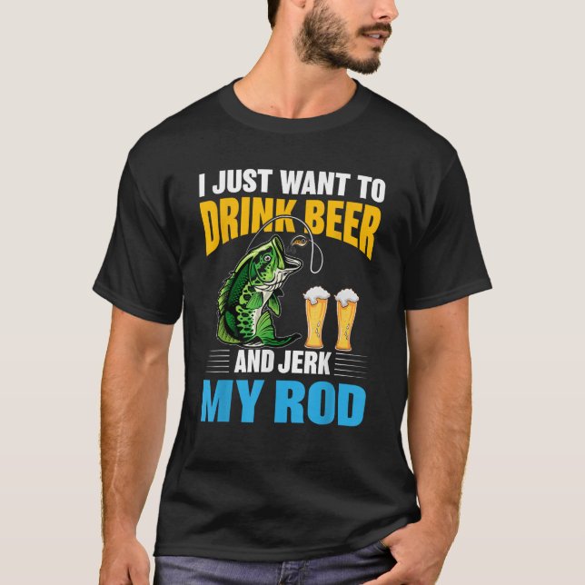 T-shirt Je veux juste boire de la bière et Jerk My Rod Drô (Devant)