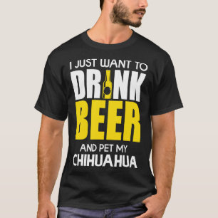 T-shirt Je Veux Juste Boire De La Bière Et Pet Mon Chihuah