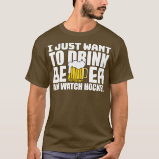 T-shirt Je veux juste boire de la bière et regarder le hoc