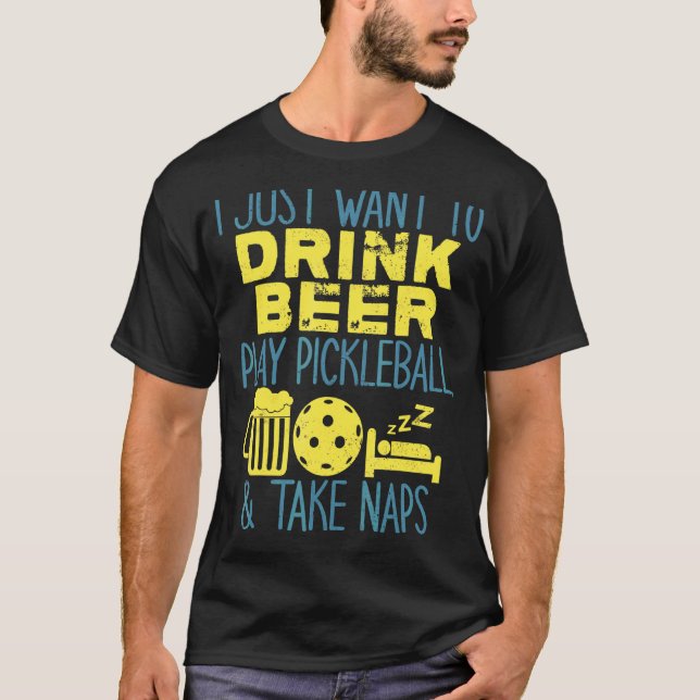 T-shirt Je Veux Juste Boire De La Bière Jouer Au Picklebal (Devant)