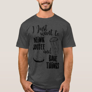 T-shirt Je Veux Juste Boire De L'Amp De Café ; Faire Cuire
