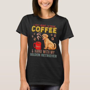 T-shirt Je Veux Juste Boire Du Café Accroché À Mon Golden