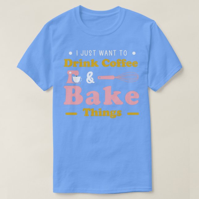 T-shirt Je Veux Juste Boire Du Café Ambiance Gâteau (Design devant)