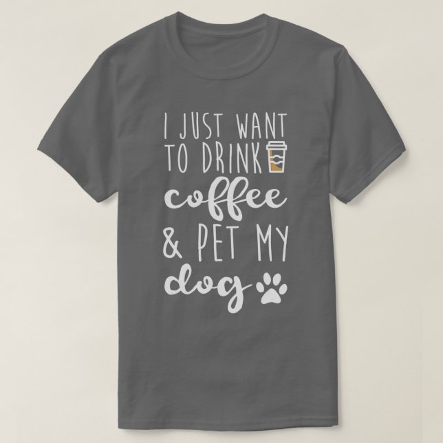 T-shirt Je Veux Juste Boire Du Café Et Animer Mon Chien -  (Design devant)