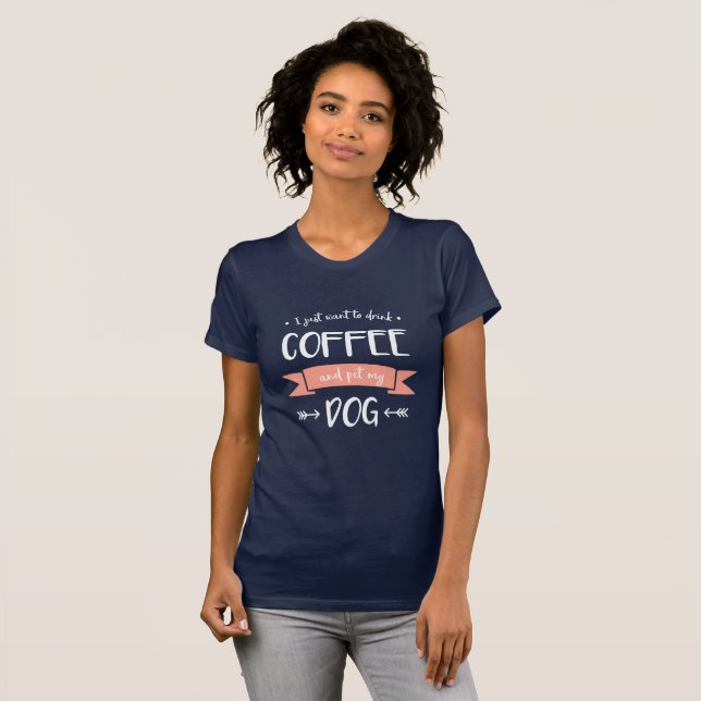 T-shirt Je veux juste boire du café et de l'animal de comp (Devant entier)