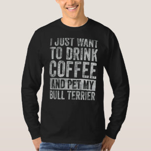 T-shirt Je Veux Juste Boire Du Café Et Du Pet Bull Terrier