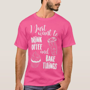 T-shirt Je Veux Juste Boire Du Café Et Faire Du Gâteau
