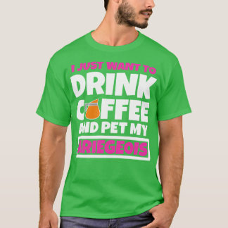 T-shirt Je veux juste boire du café et faire mon Ariegeois