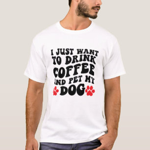 T-shirt Je veux juste boire du café et faire passer mon ch