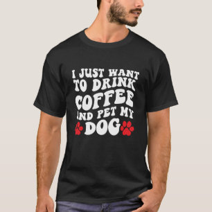 T-shirt Je veux juste boire du café et faire passer mon ch