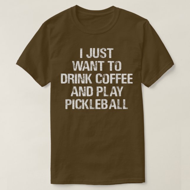 T-shirt Je veux juste boire du café et jouer au Pickleball (Design devant)
