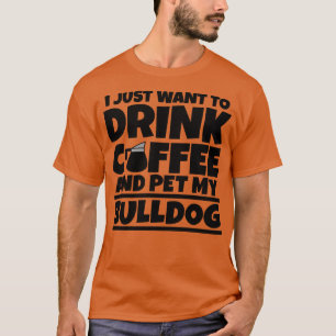 T-shirt Je veux juste boire du café et jouer mon bulldog 1