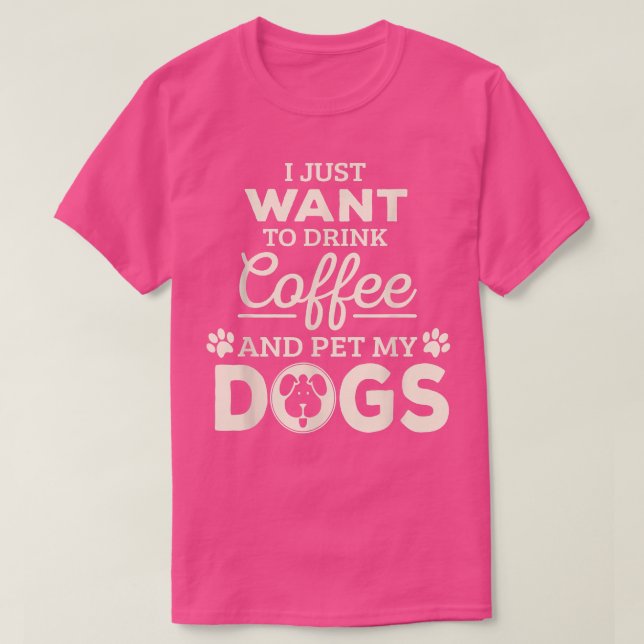 T-shirt Je Veux Juste Boire Du Café Et Pet Mes Chiens  (Design devant)
