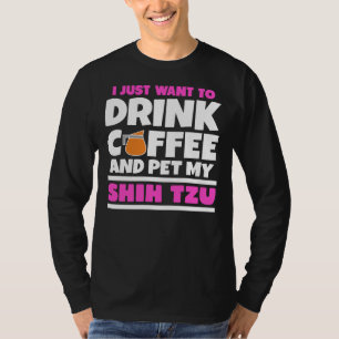 T-shirt Je Veux Juste Boire Du Café Et Pet Mon Chih Tzu