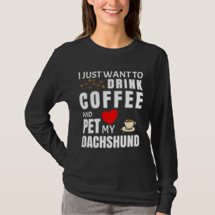 T-shirt Je Veux Juste Boire Du Café Et Pet Mon Dachshund