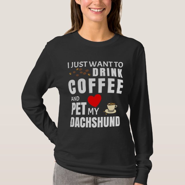 T-shirt Je Veux Juste Boire Du Café Et Pet Mon Dachshund (Devant)