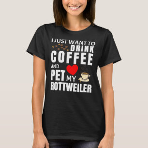 T-shirt Je Veux Juste Boire Du Café Et Pet Mon Rottweiler