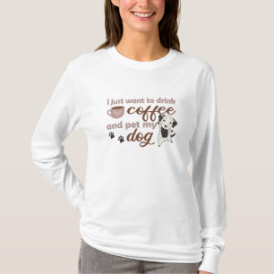 T-shirt Je Veux Juste Boire Du Café Pet Mon Chien Dalmatie