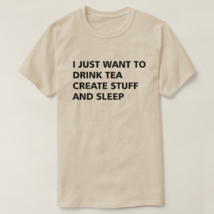 T-SHIRT JE VEUX JUSTE BOIRE DU THÉ CRÉE LA SUBSTANCE ET