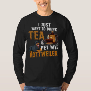 T-shirt Je Veux Juste Boire Du Thé Pet Mon Rottweiler