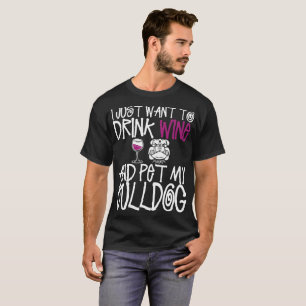 T-shirt Je veux juste boire du vin et choyer mon chien de
