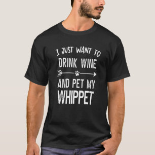T-shirt Je veux juste boire du vin et faire mon whippet