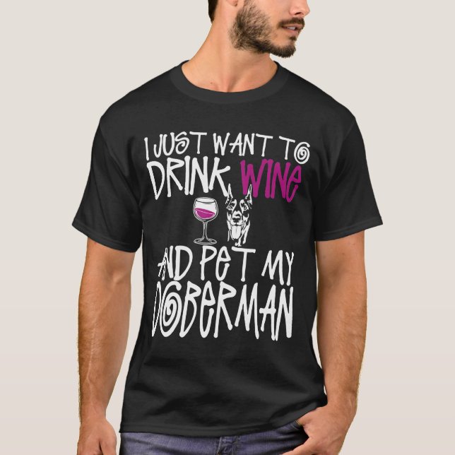 T-shirt Je Veux Juste Boire Du Vin Et Pet Mon Chien Doberm (Devant)