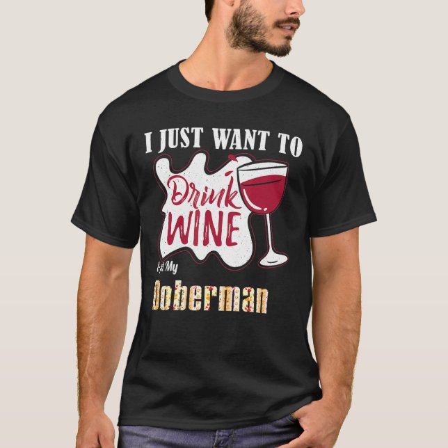 T-shirt Je Veux Juste Boire Du Vin Et Pet Mon Chien Doberm (Devant)
