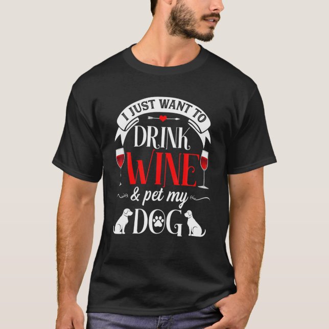 T-shirt Je Veux Juste Boire Du Vin Et Pet Mon Chien Drôle  (Devant)