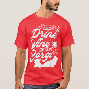 T-shirt Je Veux Juste Boire Du Vin Et Pet Mon Corgi, Chien