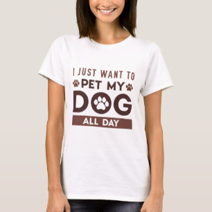 T-shirt Je veux juste caresser mon chien toute la journée