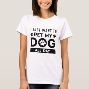T-shirt Je veux juste caresser mon chien toute la journée