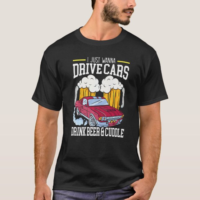 T-shirt Je Veux Juste Conduire Des Voitures Boire De La Bi (Devant)