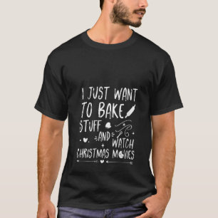 T-shirt Je veux juste cuire des trucs et regarder Noël Mov
