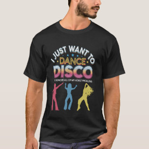 T-shirt Je veux juste danser Disco Drôle Rétro Fête des an